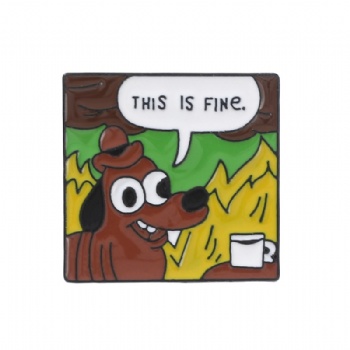 This Is Fine Dog Cartoon Pins Custom Lapel Pin Badge