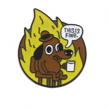This Is Fine Dog Cartoon Pins Custom Lapel Pin Badge